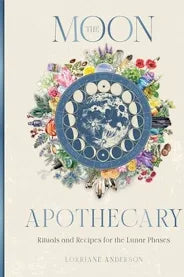 The Moon Apothecary - Rituals and Recipes for the Lunar Phases