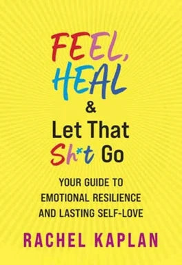 Feel, Heal and Let that Sh*t Go