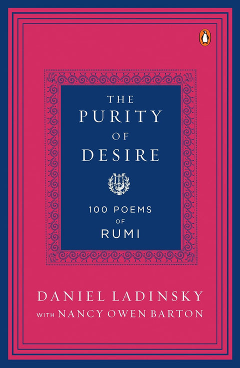 The Purity of Desire: 100 Poems of Rumi
