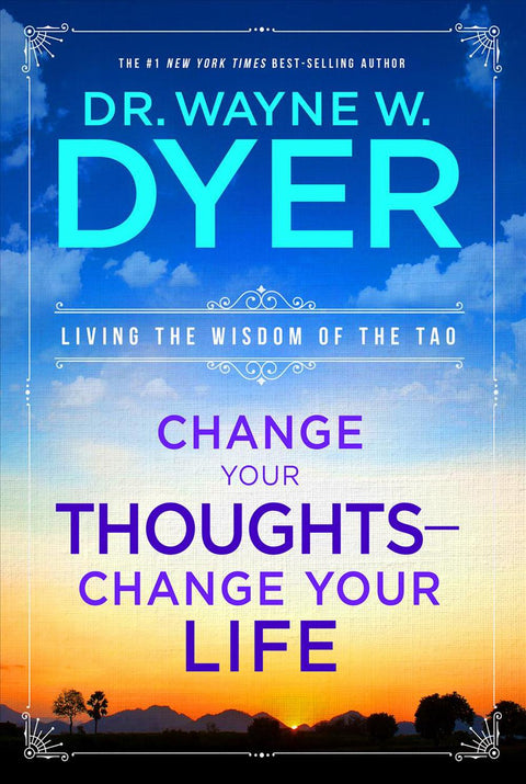Change Your Life - Change Your Thoughts: Living the Wisdom of the Tao