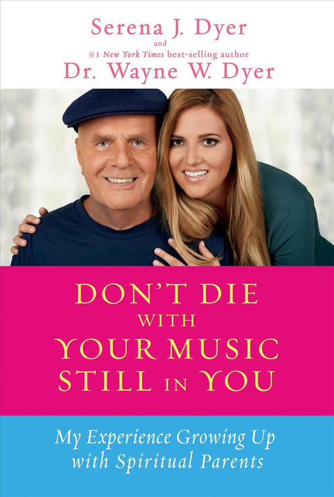 Don't Die With Your Music Still In You: A Daughter's Response to Her Father's Wisdom